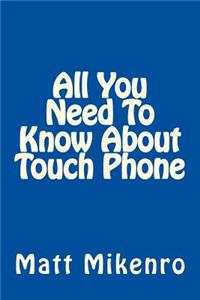 All You Need To Know About Touch Phone