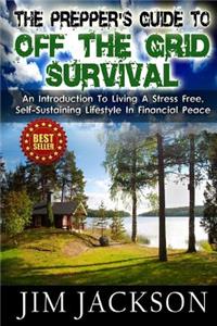 Prepper's Guide To Off The Grid Survival