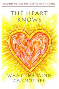 The heart knows what the mind cannot see