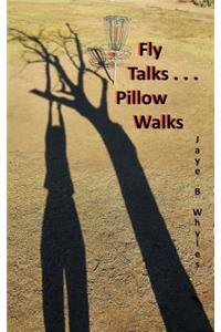 Fly Talks . . . Pillow Walks