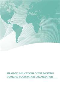 Strategic Implications of the Evolving Shanghai Cooperation Organization