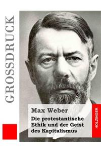 Die protestantische Ethik und der Geist des Kapitalismus (Großdruck)