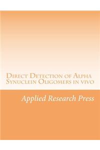 Direct Detection of Alpha Synuclein Oligomers in Vivo