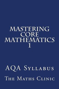 Mastering Core Mathematics 1: Aqa Syllabus