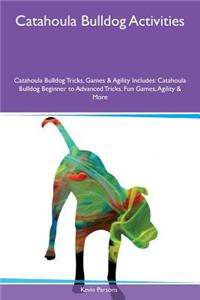Catahoula Bulldog Activities Catahoula Bulldog Tricks, Games & Agility Includes: Catahoula Bulldog Beginner to Advanced Tricks, Fun Games, Agility & More