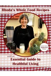 Rhoda's Whole Food Recipes with an Essential Guide to Healthful Living