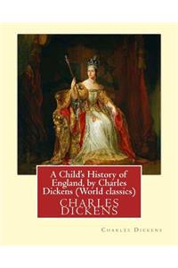 A Child's History of England, by Charles Dickens (World classics)