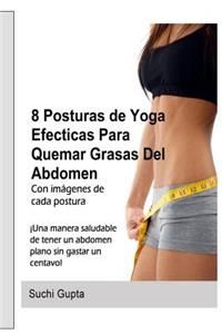 8 Posturas De Yoga Efectivas Para Quemar Grasas Del Abdomen: !Una forma saludable de tener un abdomen plano en casa sin gastar un centavo!