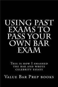 Using Past Exams To Pass Your Own Bar Exam