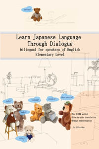 Learn Japanese Language Through Dialogue: bilingual for speakers of English, Elementary level