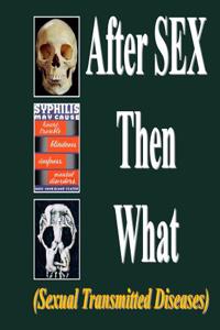 After Sex Then What: (Sexual Transmitted Disease)