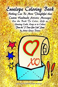 Envelop Coloring Book Nothing Can Be More Thoughtful than Custom Handmade Artistic Messages Use the Book To Color, Gift as Greeting Cards, Keep or to Collect From the 