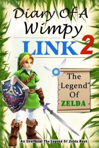 The Legend of Zelda: Diary of a Wimpy Link 2: An Unofficial the Legend of Zelda Book