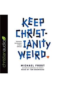 Keep Christianity Weird: Embracing the Discipline of Being Different