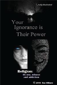 Your Ignorance is their Power (black and white)