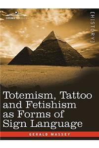 Totemism, Tattoo and Fetishism as Forms of Sign Language