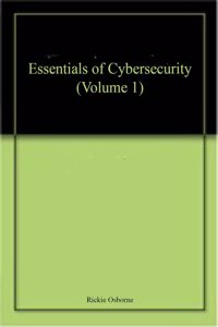 Essentials of Cybersecurity (Volume 1)