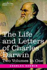 Life and Letters of Charles Darwin, Two Volumes in One