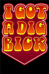 I Got A Dig Bick