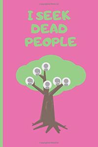 I Seek Dead People: Genealogy Journal Gift For Genealogists