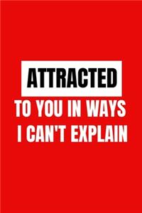 Attracted to you in ways I can't explain