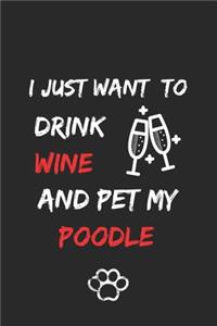 I just want to drink wine and pet my poodle Notebook funny pets owner Gift