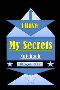 I Have My Secrets Notebook/Journal 120 pages 6x9 in