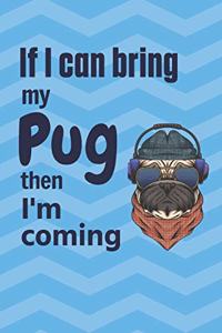 If I can bring my Pug then I'm coming
