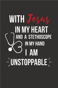 With Jesus In My Heart And A Stethoscope in My Hand I Am Unstoppable