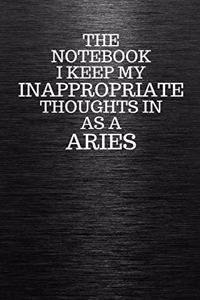 The Notebook I Keep My Inappropriate Thoughts In Aa A Aries