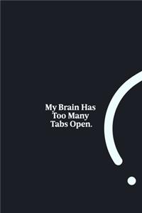 My Brain Has Too Many Tabs Open.