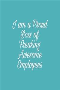 I am a Proud Boss of Freaking Awesome Employees
