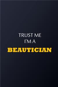 Trust Me I'm A beautician Notebook - Funny beautician Gift