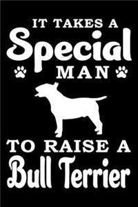 It Takes A Special Man To Raise A Bull Terrier