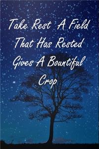 Take Rest A Field That Has Rested Gives A Bountiful Crop