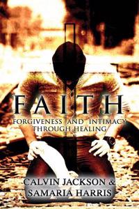 Faith: Forgiveness and Intimacy Through Healing