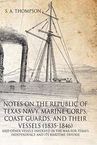 Notes on the Republic of Texas Navy, Marine Corps, Coast Guards, and Their Vessels