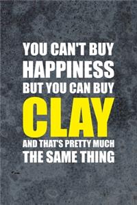 You Can't Buy Happiness But You Can Buy Clay And That's Pretty Much The Same Thing