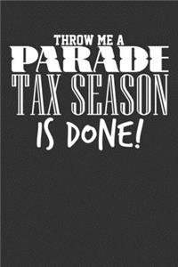 Throw Me a Parade Tax Season is Done!: Blank Lined Notebook