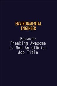 environmental engineer Because Freaking Awesome is not An Official Job Title