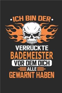 Ich bin der verrückte Bademeister vor dem dich alle gewarnt haben