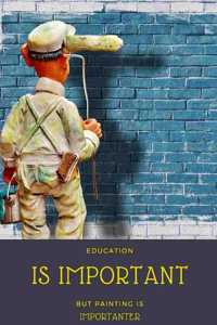 Education Is Important But Painting Is Importanter