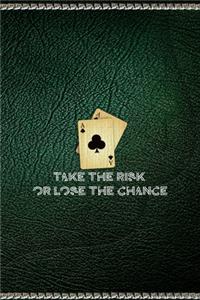 Take The Risk Or Lose The Chance