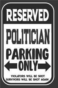 Reserved Politician Parking Only. Violators Will Be Shot. Survivors Will Be Shot Again