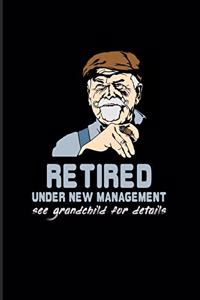 Retired Under New Management See Grandchild For Details