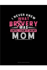 I Never Knew What Bravery Was Until I Saw It In My Mom