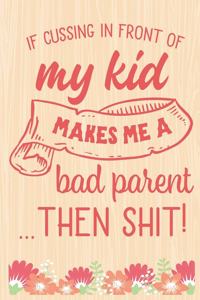 If Cussing Makes Me a Bad Parent Then Shit