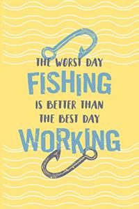 The Worst Day Fishing Is Better Than The Best Day Working