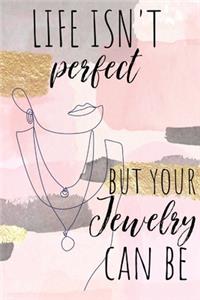 Life isn't Perfect But Your Jewelry Can Be