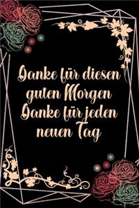 Danke für diesen guten Morgen Danke für jeden neuen Tag
